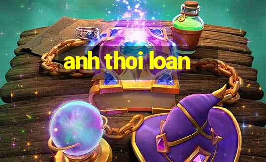 anh thoi loan