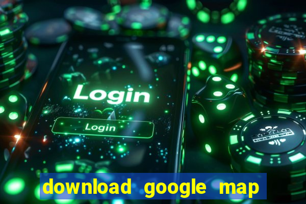 download google map cho pc