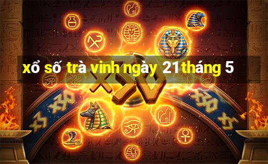 xổ số trà vinh ngày 21 tháng 5