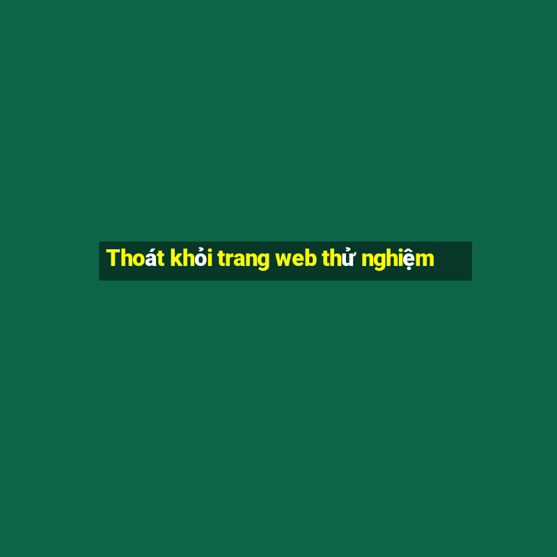 Thoát khỏi trang web thử nghiệm