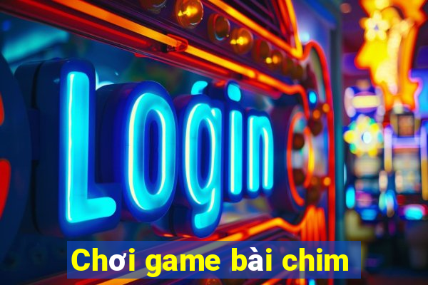 Chơi game bài chim