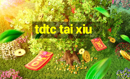 tdtc tai xiu