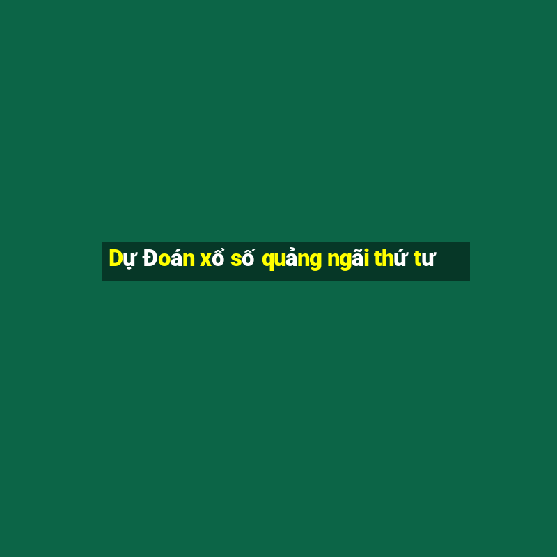 Dự Đoán xổ số quảng ngãi thứ tư