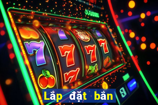 Lắp đặt bắn cá ở Bãi Lê