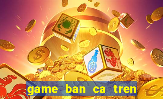 game ban ca tren sieu thi