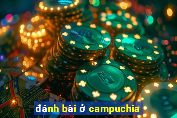 đánh bài ở campuchia