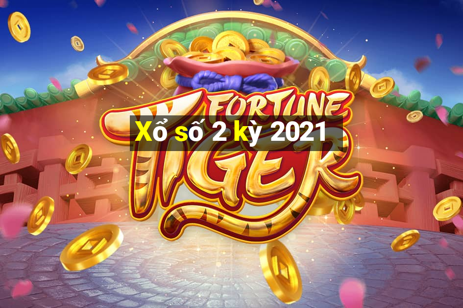 Xổ số 2 kỳ 2021