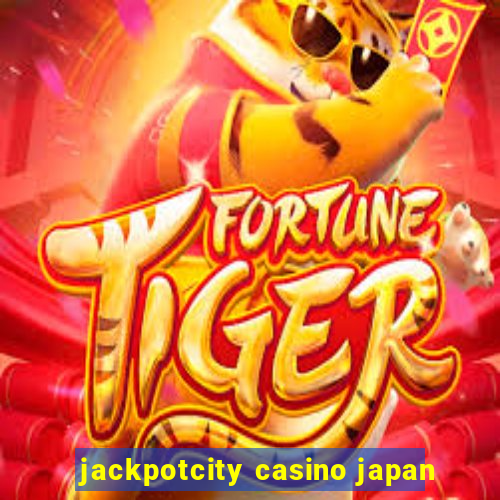 jackpotcity casino japan