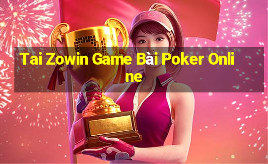 Tai Zowin Game Bài Poker Online