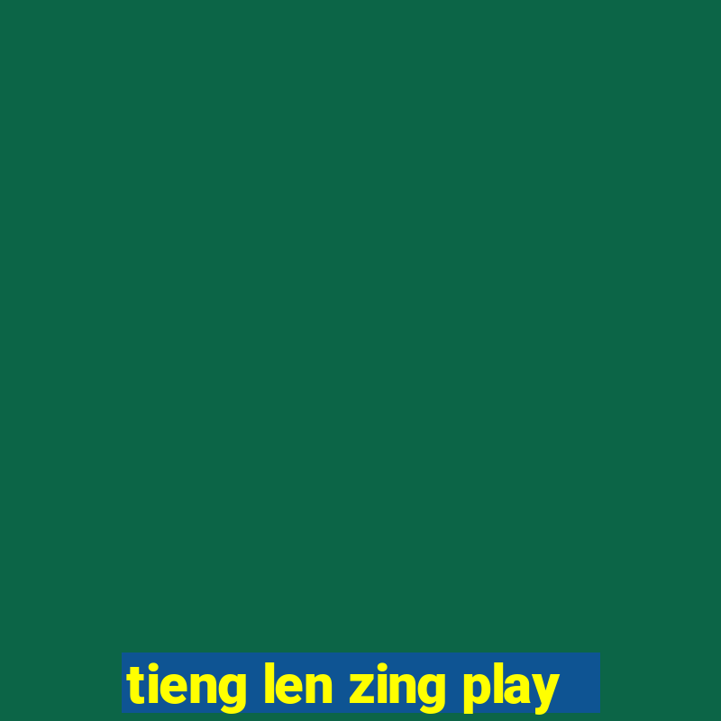 tieng len zing play