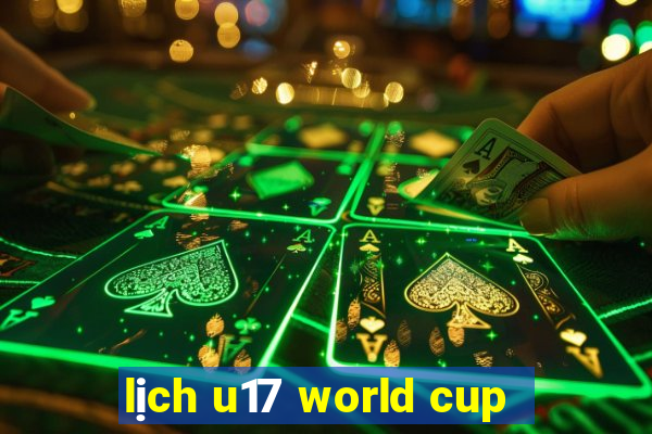 lịch u17 world cup