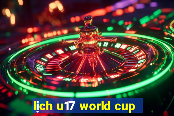 lịch u17 world cup