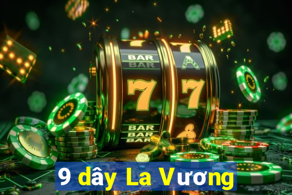 9 dây La Vương