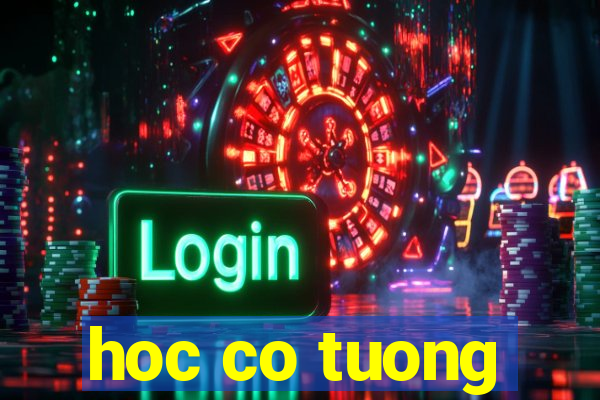 hoc co tuong