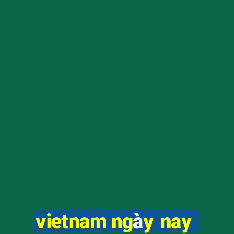 vietnam ngày nay