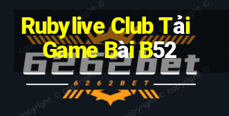 Rubylive Club Tải Game Bài B52