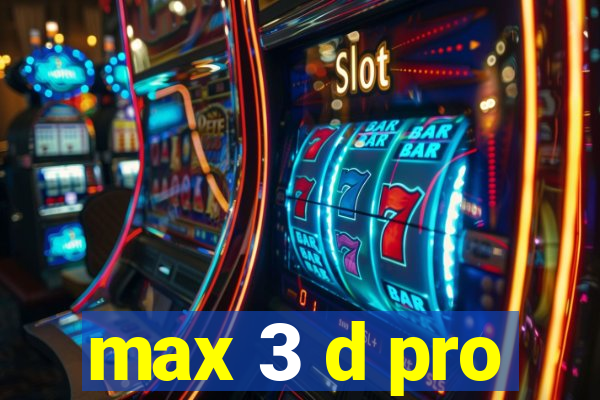 max 3 d pro