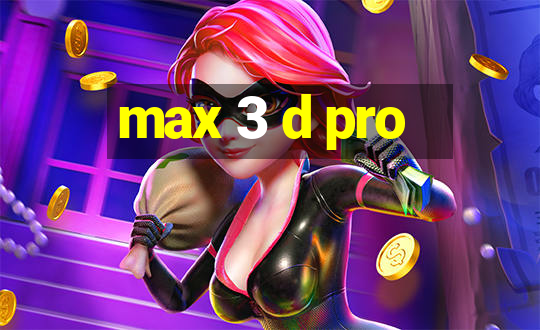 max 3 d pro