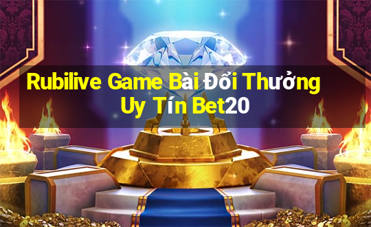 Rubilive Game Bài Đổi Thưởng Uy Tín Bet20