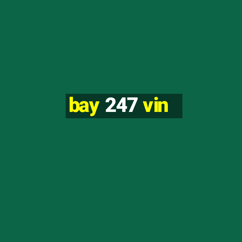 bay 247 vin