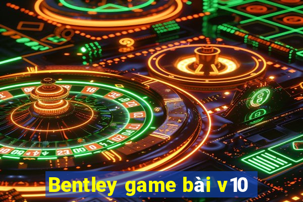 Bentley game bài v10