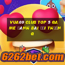 Vua69 Club Top 5 Game Đánh Bài Đổi Thưởng