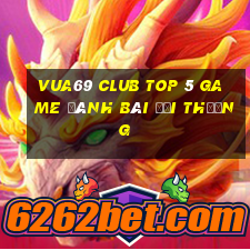 Vua69 Club Top 5 Game Đánh Bài Đổi Thưởng