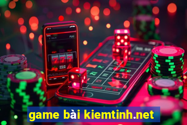 game bài kiemtinh.net