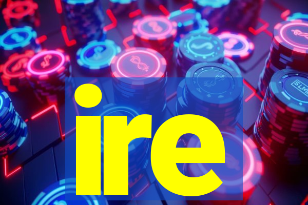 ire