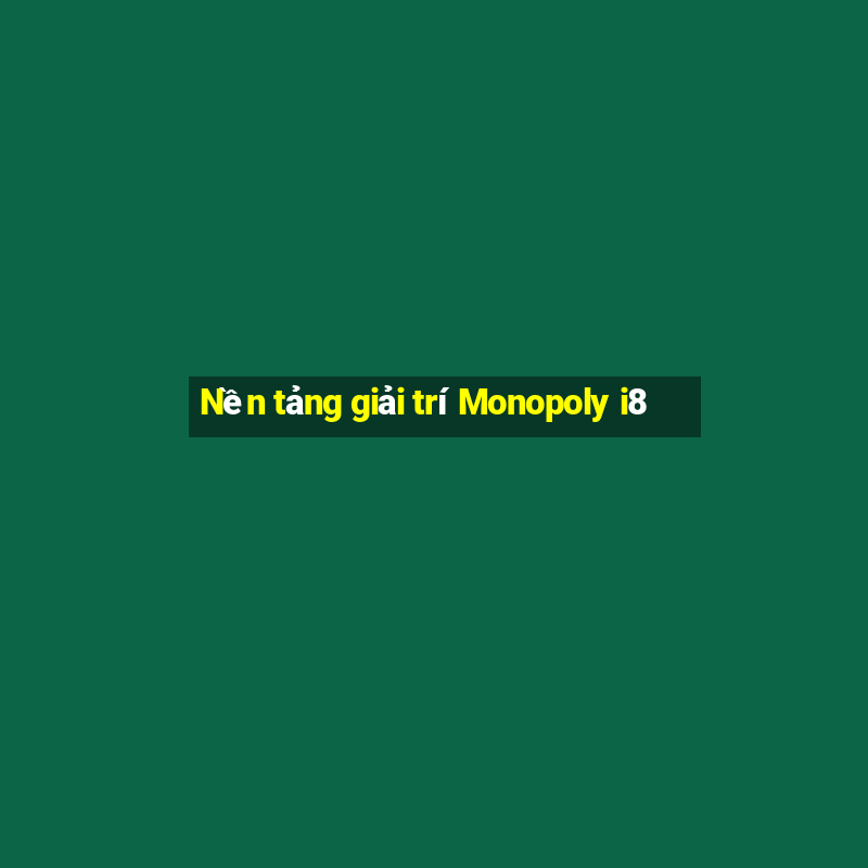 Nền tảng giải trí Monopoly i8