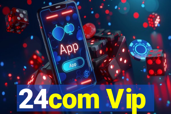 24com Vip