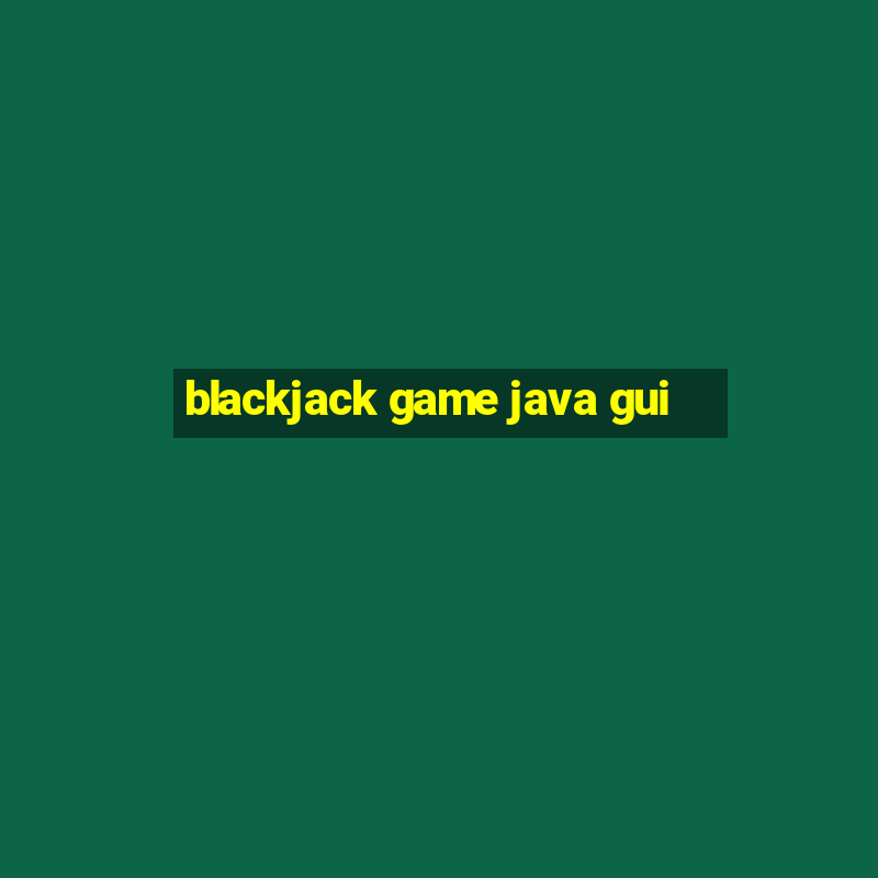 blackjack game java gui