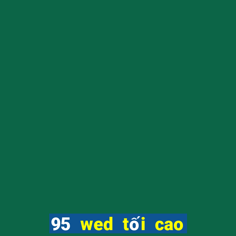 95 wed tối cao là gì