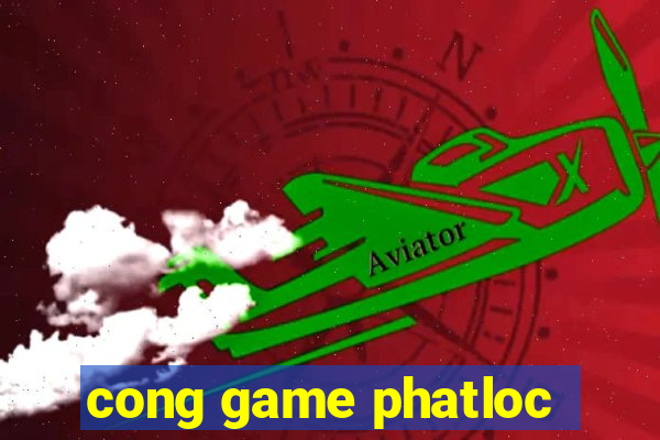 cong game phatloc