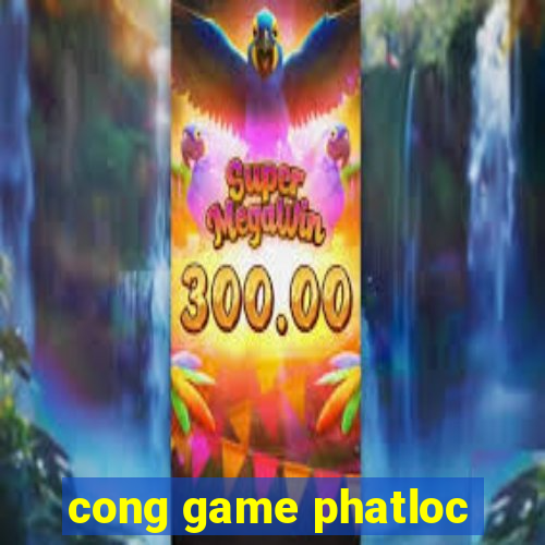 cong game phatloc