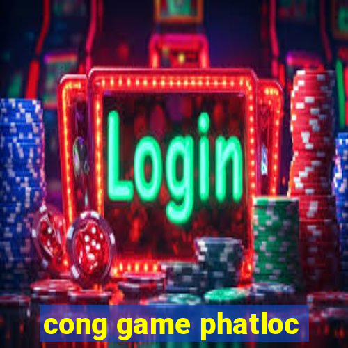 cong game phatloc