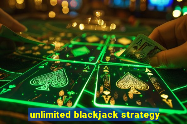 unlimited blackjack strategy