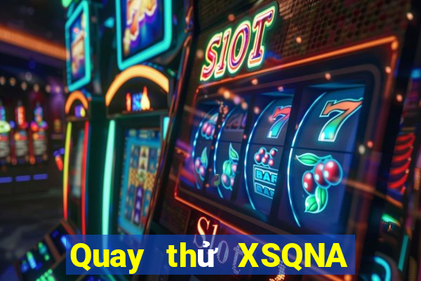 Quay thử XSQNA ngày 25