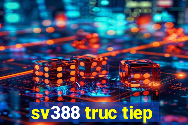 sv388 truc tiep