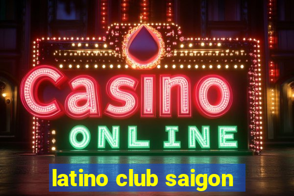 latino club saigon