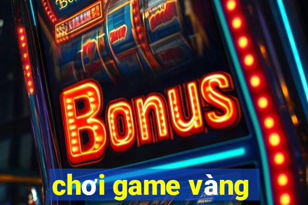 chơi game vàng