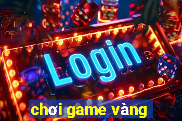 chơi game vàng