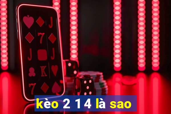 kèo 2 1 4 là sao