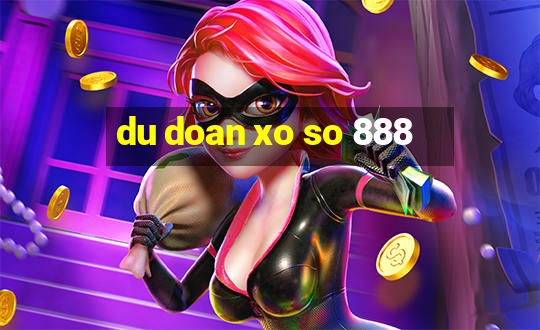 du doan xo so 888