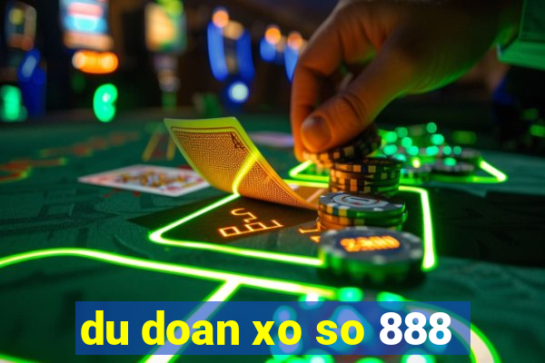 du doan xo so 888