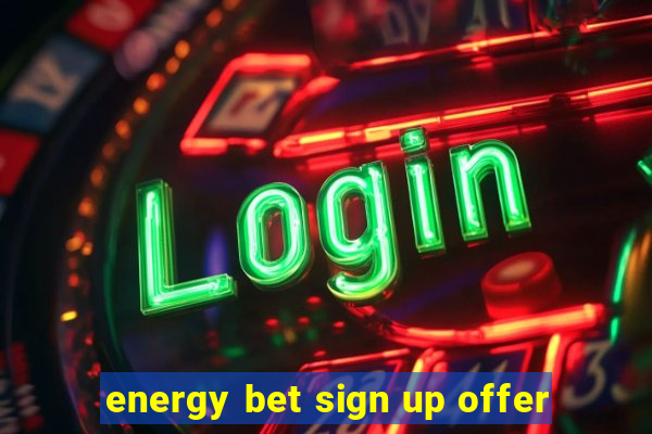 energy bet sign up offer