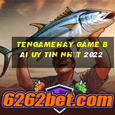 Tengamehay Game Bài Uy Tín Nhất 2022