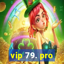 vip 79. pro