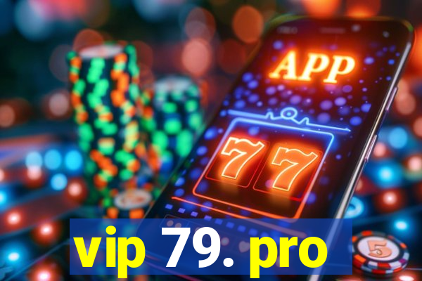 vip 79. pro