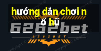 hướng dẫn chơi nổ hũ